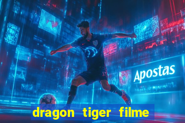 dragon tiger filme completo dublado online