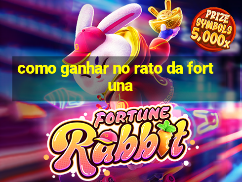 como ganhar no rato da fortuna