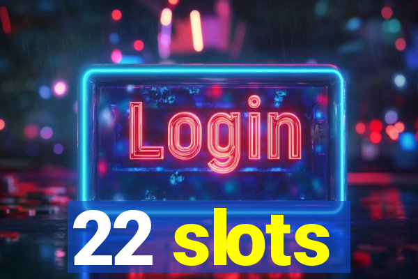 22 slots