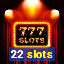 22 slots