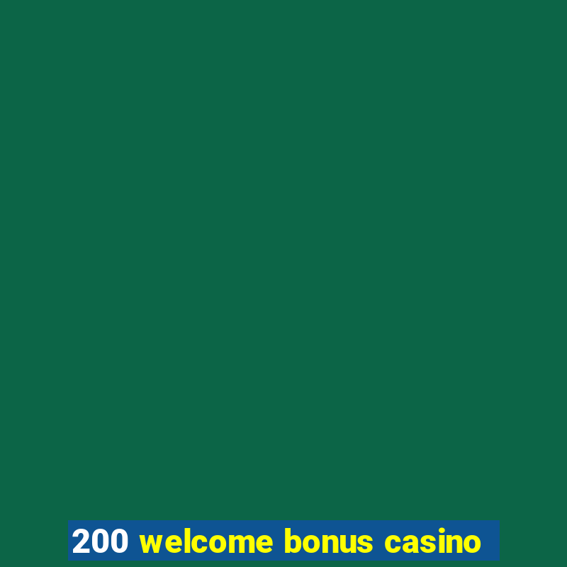 200 welcome bonus casino