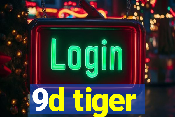 9d tiger