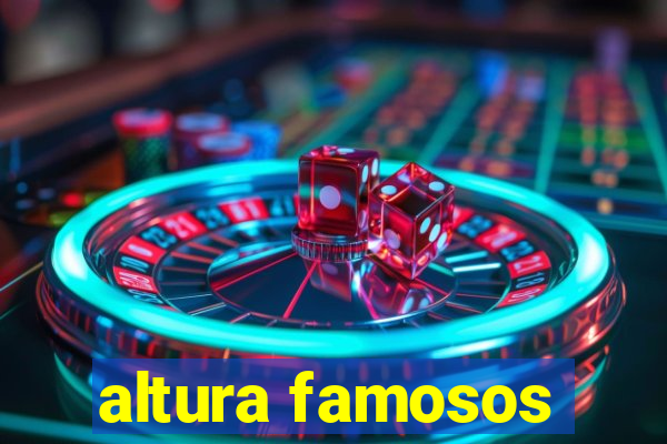 altura famosos