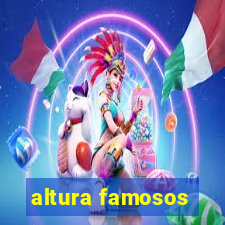 altura famosos