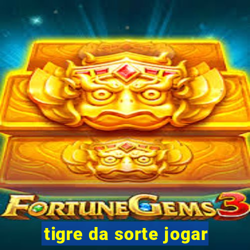 tigre da sorte jogar