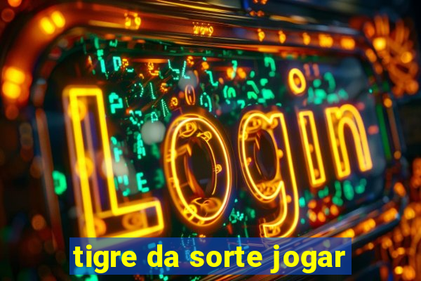 tigre da sorte jogar