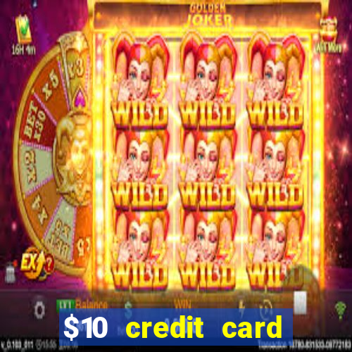 $10 credit card deposit casino