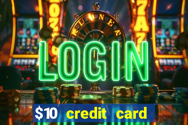 $10 credit card deposit casino