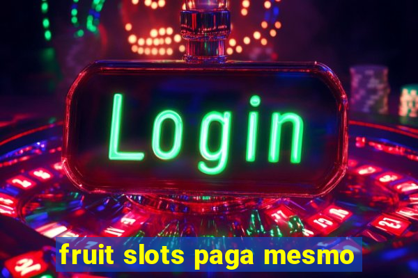 fruit slots paga mesmo