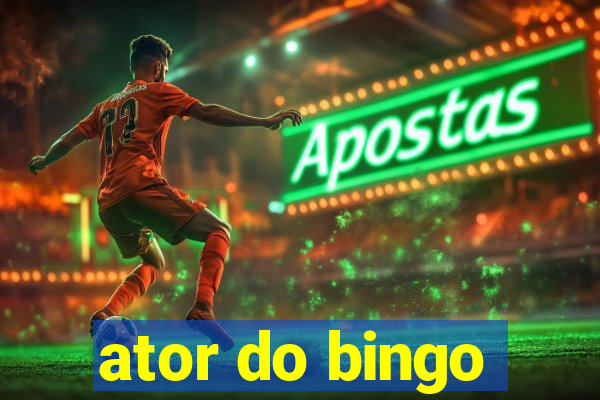 ator do bingo