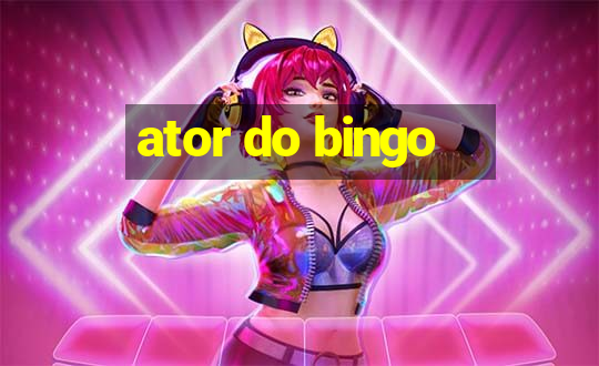 ator do bingo