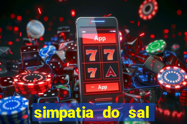 simpatia do sal grosso para afastar rival