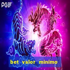 bet valor minimo de deposito