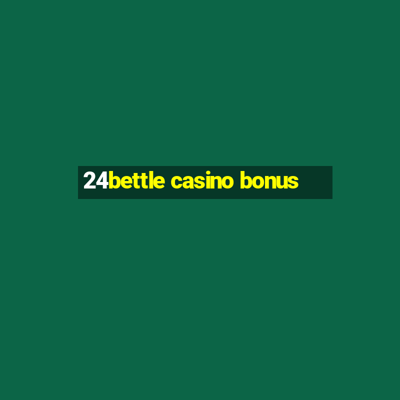 24bettle casino bonus