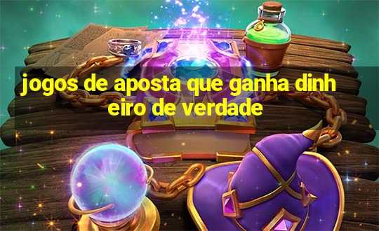 jogos de aposta que ganha dinheiro de verdade