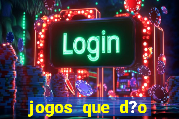 jogos que d?o dinheiro de verdade sem depositar