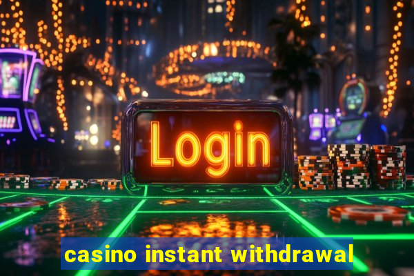 casino instant withdrawal