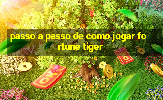 passo a passo de como jogar fortune tiger