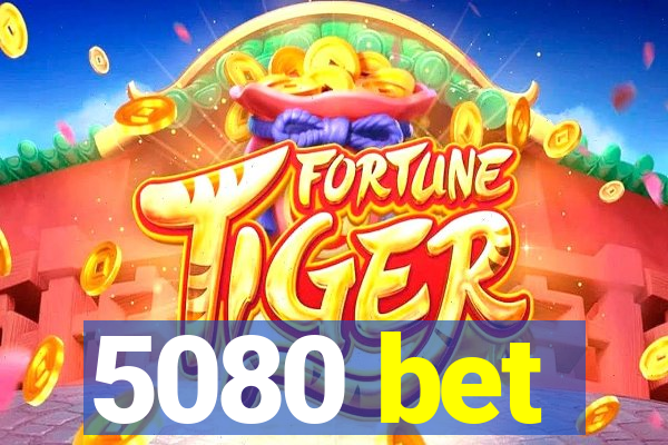 5080 bet