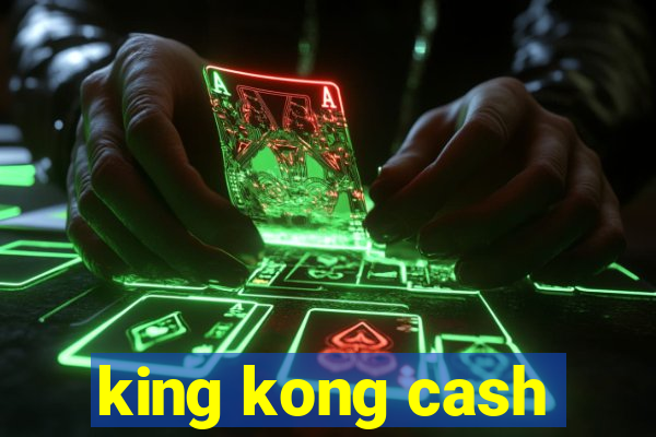 king kong cash