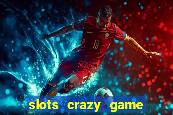 slots crazy game paga mesmo