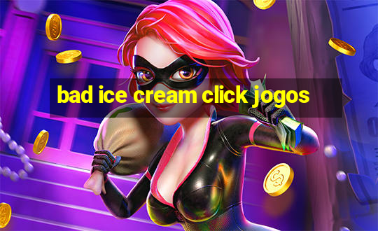 bad ice cream click jogos