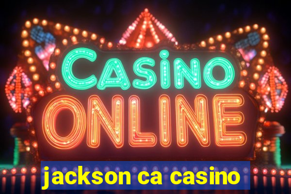 jackson ca casino