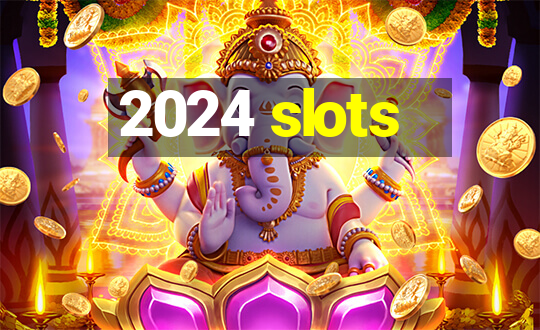 2024 slots