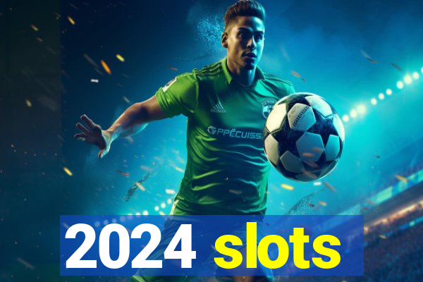 2024 slots