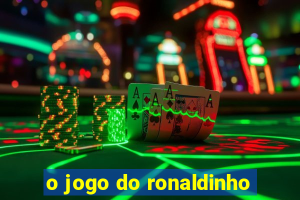 o jogo do ronaldinho