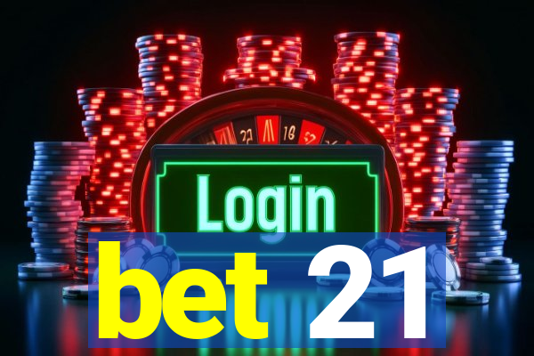 bet 21