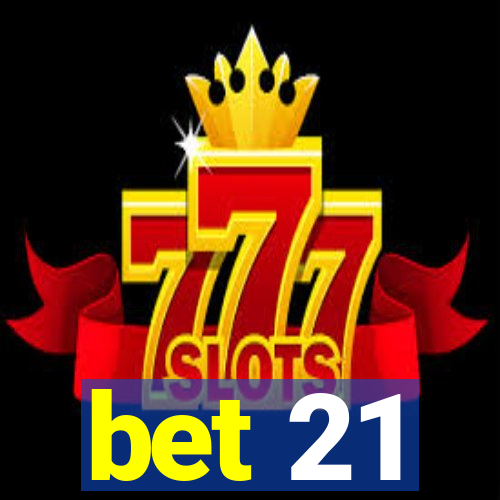 bet 21