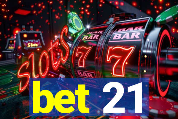 bet 21