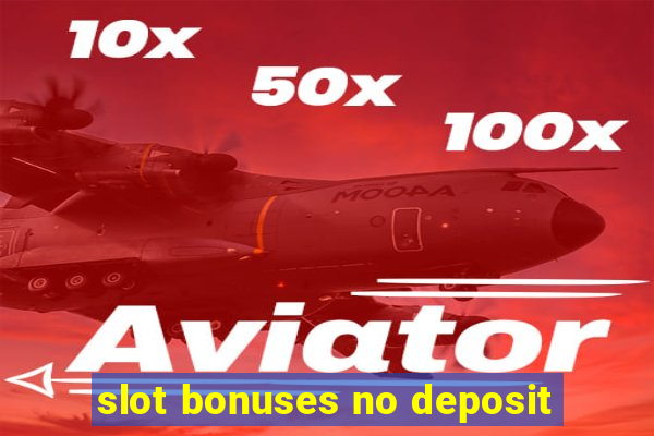 slot bonuses no deposit