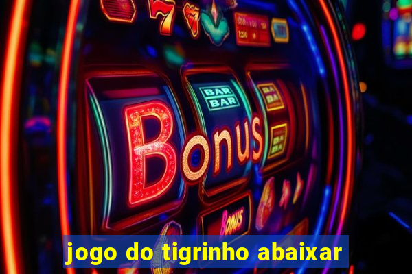 jogo do tigrinho abaixar