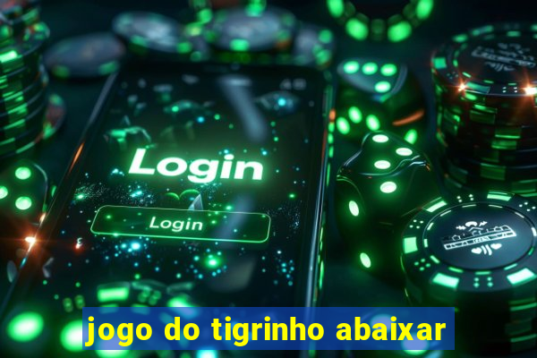 jogo do tigrinho abaixar