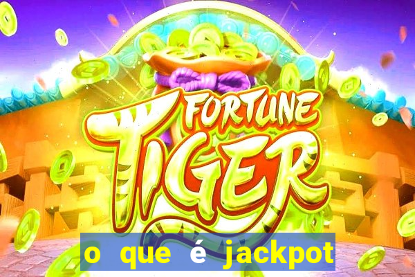 o que é jackpot no jogo do tigre