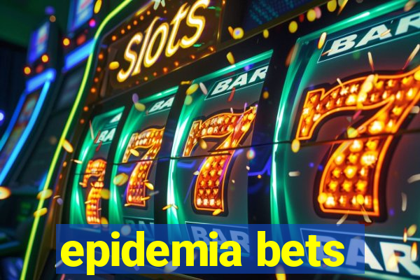 epidemia bets