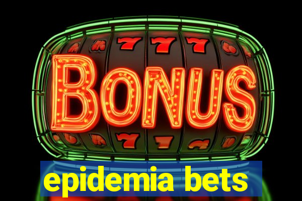 epidemia bets