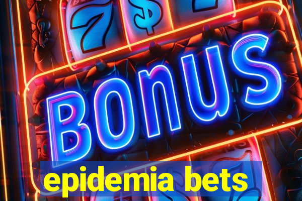 epidemia bets