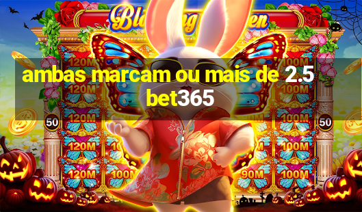 ambas marcam ou mais de 2.5 bet365