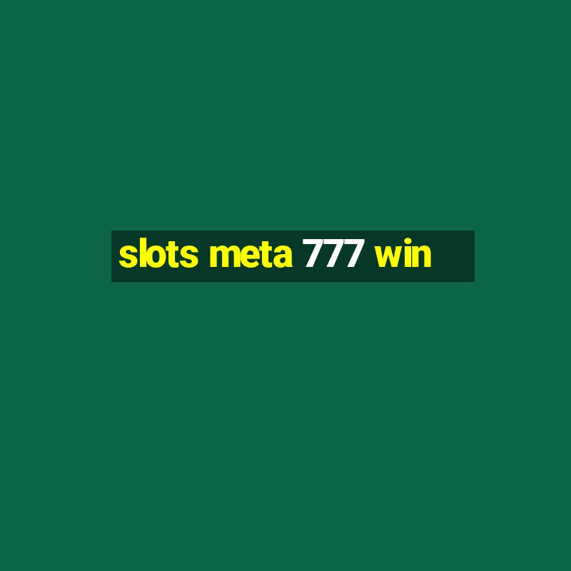 slots meta 777 win