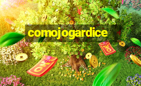 comojogardice