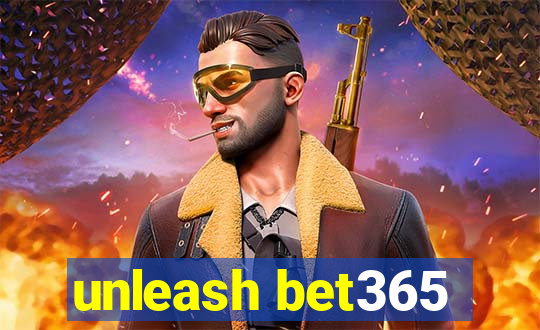 unleash bet365