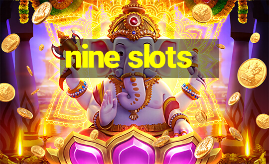 nine slots