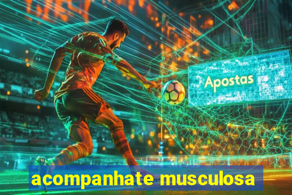 acompanhate musculosa