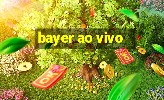 bayer ao vivo