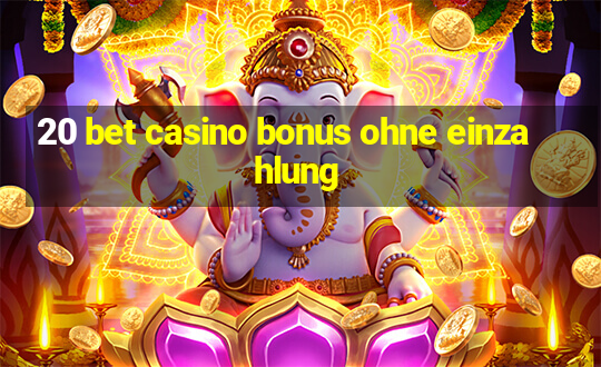 20 bet casino bonus ohne einzahlung