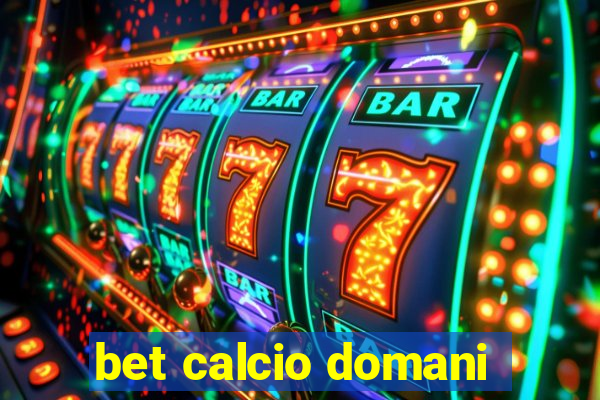 bet calcio domani