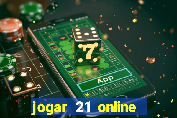 jogar 21 online valendo dinheiro